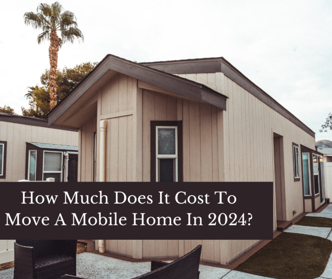 How Much Does It Cost To Move A Mobile Home In 2024?