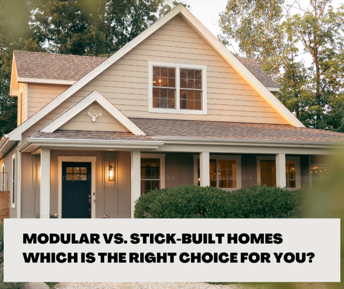 Modular vs. Stick-Built Homes: Which Is the Right Choice for You?