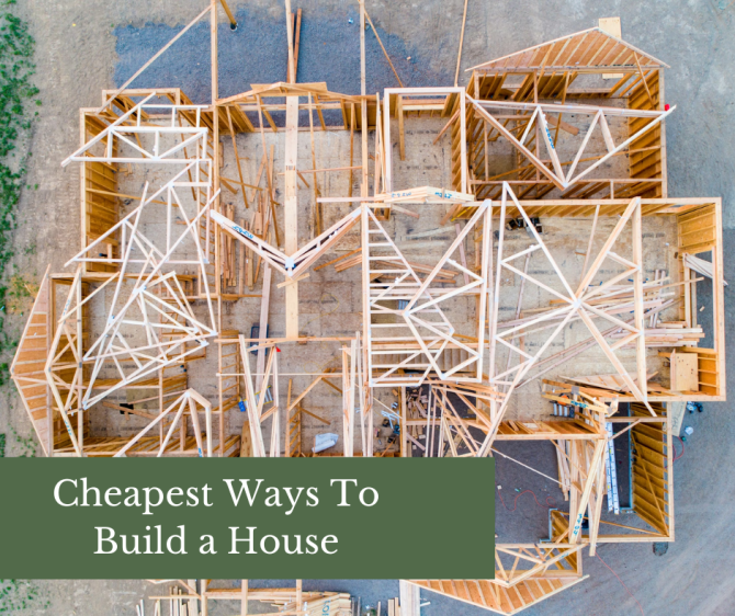 Cheapest Way To Build a House