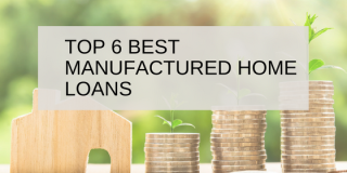 Top 6 Best Manufactured / Modular Home Loans
